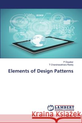 Elements of Design Patterns P Dayaker, T Chandrasekhara Reddy 9786139983872 LAP Lambert Academic Publishing - książka