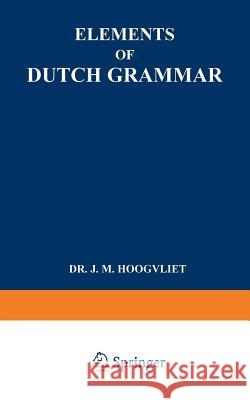Elements of Dutch Grammar Jan Marius Hoogvliet 9789401757980 Springer - książka