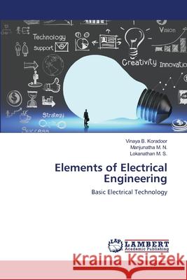 Elements of Electrical Engineering Vinaya B Koradoor, Manjunatha M N, Lokanathan M S 9786205499214 LAP Lambert Academic Publishing - książka