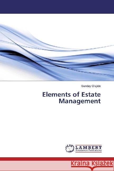 Elements of Estate Management Olajide, Sunday 9783659858697 LAP Lambert Academic Publishing - książka