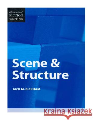 Elements of Fiction Writing - Scene & Structure Jack Bickham 9780898799064 Writer's Digest Books - książka