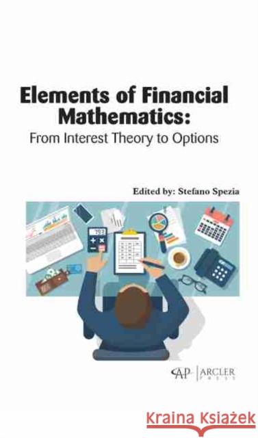 Elements of Financial Mathematics: From Interest Theory to Options Spezia, Stefano 9781774077696 Arcler Education Inc - książka