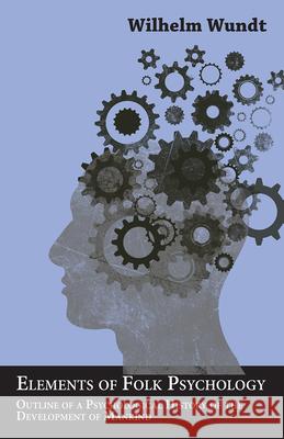 Elements of Folk Psychology - Outline of a Psychological History of the Development of Mankind Wundt, Wilhelm 9781406700411 Blakiston Press - książka