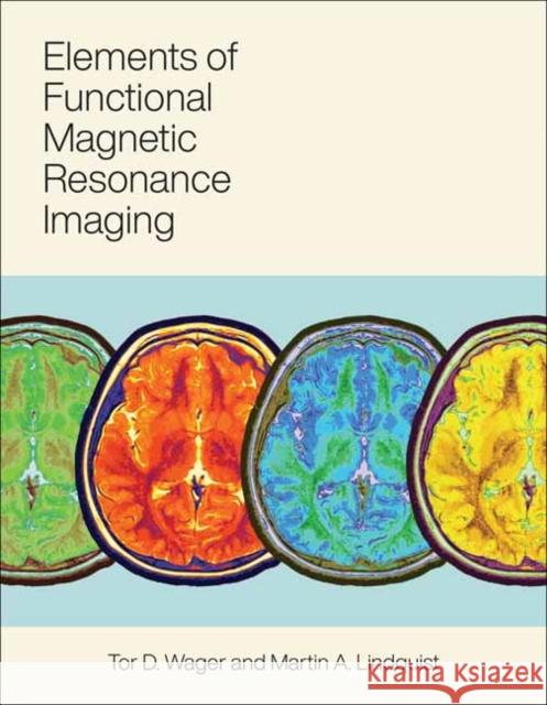 Elements of Functional Magnetic Resonance Imaging Martin A. Lindquist 9780262045049 MIT Press - książka