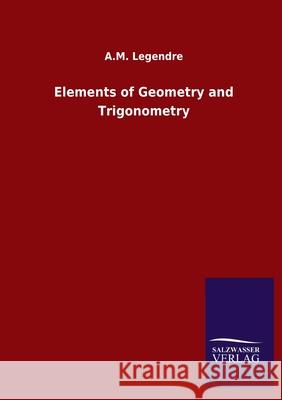 Elements of Geometry and Trigonometry A M Legendre 9783846051085 Salzwasser-Verlag Gmbh - książka