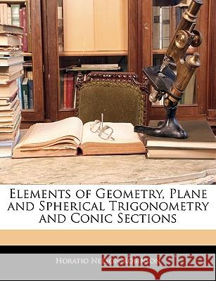 Elements of Geometry, Plane and Spherical Trigonometry and Conic Sections Horatio Ne Robinson 9781144805928  - książka