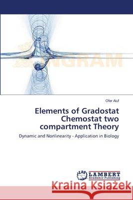 Elements of Gradostat Chemostat two compartment Theory Ofer Aluf 9783659381799 LAP Lambert Academic Publishing - książka