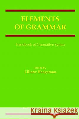 Elements of Grammar: Handbook in Generative Syntax Haegeman, Liliane 9780792342984 Springer - książka