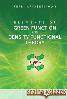 Elements of Green Function and Density Functional Theory Ferdi Aryasetiawan 9789819805792 World Scientific Publishing Company - książka