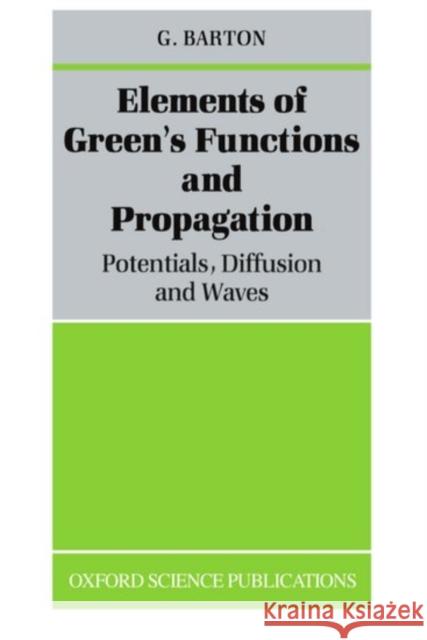 Elements of Green's Functions and Propagation: Potentials, Diffusion, and Waves Barton, G. 9780198519980  - książka