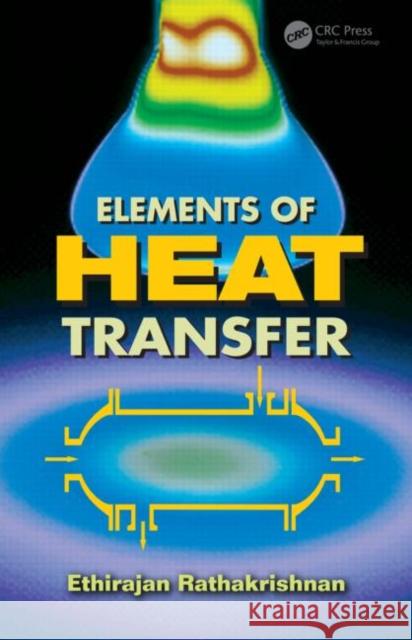 Elements of Heat Transfer Ethirajan Rathakrishnan 9781439878910 CRC Press - książka