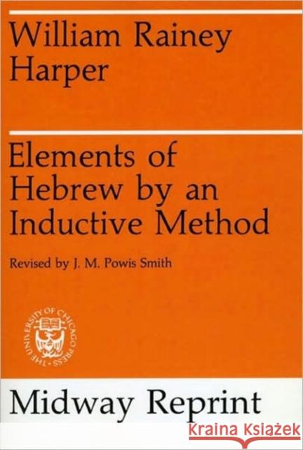 Elements of Hebrew by an Inductive Method William Harper J. M. Powis Smith 9780226316819 University of Chicago Press - książka