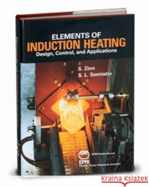 Elements of Induction Heating : Design, Control and Applications S. Zinn S. Lee Semiatin  9780871703088 ASM International - książka