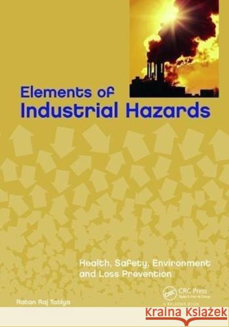 Elements of Industrial Hazards: Health, Safety, Environment and Loss Prevention Ratan Raj Tatiya 9781138115262 Taylor and Francis - książka