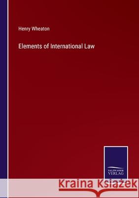 Elements of International Law Henry Wheaton 9783752578706 Salzwasser-Verlag - książka