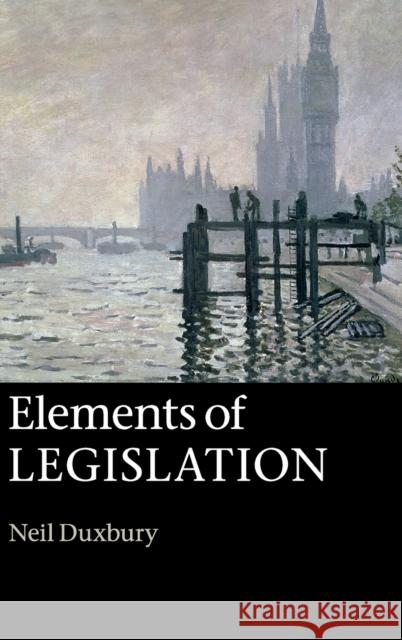Elements of Legislation Neil Duxbury   9781107021877 Cambridge University Press - książka