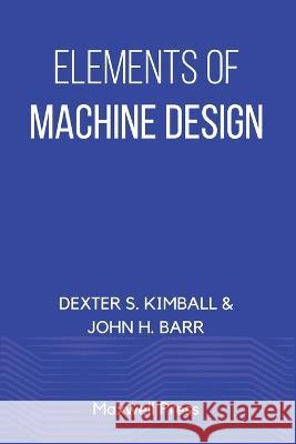 Elements of Machine Design Dexter S Kimball John H Barr  9789355281906 Maxwell Press - książka