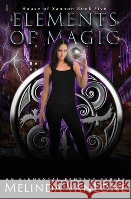 Elements of Magic: An Elemental Fantasy Series Melinda Vanlone 9781949408034 Writtenhouse Publishing - książka
