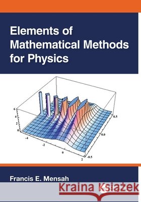 Elements of Mathematical Methods for Physics Francis E. Mensah 9781032765136 Taylor & Francis Ltd - książka
