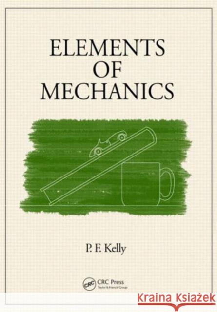 Elements of Mechanics P. F. Kelly 9781482206548 CRC Press - książka