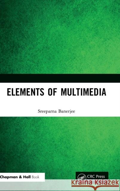 Elements of Multimedia Sreeparna Banerjee 9781138360372 CRC Press - książka