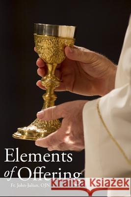 Elements of Offering: Principles, Practices, and Pointers for Anglican Liturgy Fr John- Julia Royce Miller 9781533354242 Createspace Independent Publishing Platform - książka