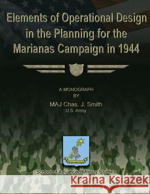 Elements of Operational Design in the Planning for the Marianas Campaign in 1944 Maj Chas J. Smith 9781479214600 Createspace - książka