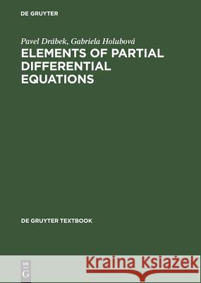 Elements of Partial Differential Equations Pavel Drábek, Gabriela Holubová 9783110191240 De Gruyter - książka