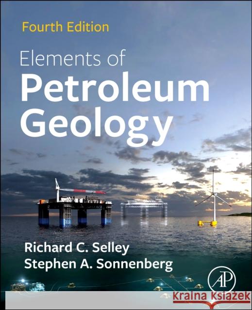 Elements of Petroleum Geology Richard C. Selley Stephen A. Sonnenberg 9780128223161 Elsevier Science Publishing Co Inc - książka