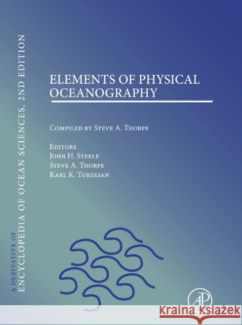Elements of Physical Oceanography: A Derivative of the Encyclopedia of Ocean Sciences Steele, John H. 9780080964850 ACADEMIC PRESS - książka