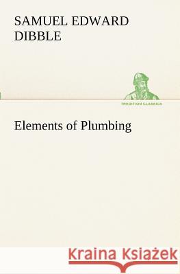 Elements of Plumbing Samuel Edward Dibble 9783849152741 Tredition Classics - książka