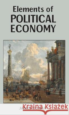 Elements of Political Economy James Bonar   9789391270483 Mjp Publishers - książka