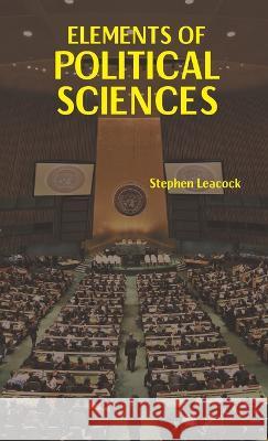 Elements of Political Science Stephen Leacock   9789391270520 Mjp Publishers - książka