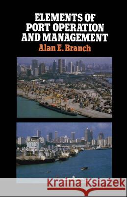 Elements of Port Operation and Management Alan Branch 9789401083133 Springer - książka