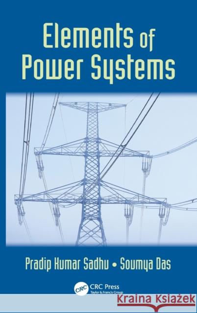 Elements of Power Systems Pradip Kumar Sadhu Soumya Das  9781498734462 Taylor and Francis - książka