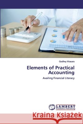 Elements of Practical Accounting Wasara, Godfrey 9786202554510 LAP Lambert Academic Publishing - książka