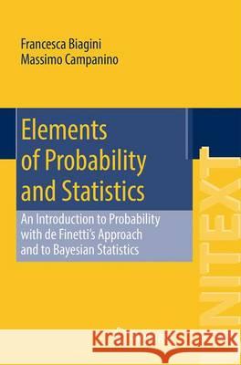 Elements of Probability and Statistics: An Introduction to Probability with de Finetti's Approach and to Bayesian Statistics Biagini, Francesca 9783319072531 Springer - książka