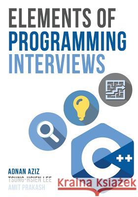 Elements of Programming Interviews: The Insiders' Guide Adnan Aziz Tsung-Hsien Lee Amit Prakash 9781530462988 Createspace Independent Publishing Platform - książka