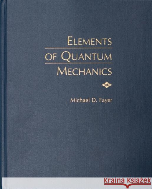 Elements of Quantum Mechanics Michael D. Fayer 9780195141955 Oxford University Press - książka