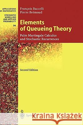 Elements of Queueing Theory: Palm Martingale Calculus and Stochastic Recurrences Francois Baccelli, Pierre Bremaud 9783540660880 Springer-Verlag Berlin and Heidelberg GmbH &  - książka