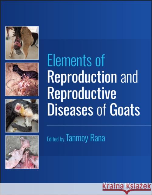 Elements of Reproduction and Reproductive Diseases of Goats Tanmoy Rana 9781394189731 Wiley-Blackwell - książka