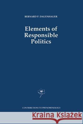 Elements of Responsible Politics B. P. Dauenhauer 9789401055796 Springer - książka