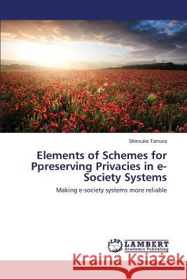 Elements of Schemes for Preserving Privacies in e-Society Systems Tamura Shinsuke 9783659682766 LAP Lambert Academic Publishing - książka