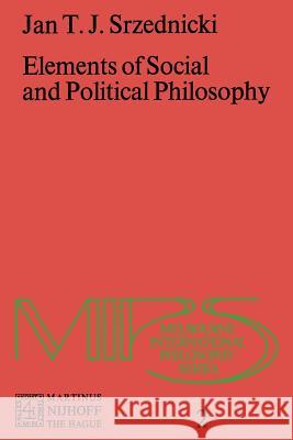 Elements of Social and Political Philosophy Jan J.T. Srzednicki 9789024717446 Springer - książka