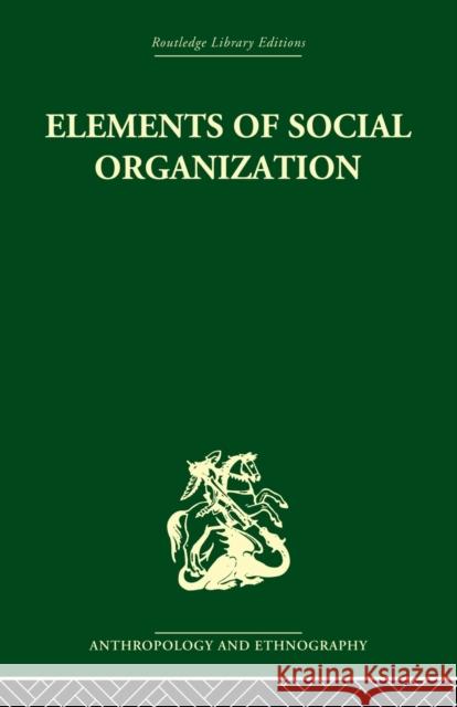 Elements of Social Organisation Raymond Firth 9780415848442 Routledge - książka