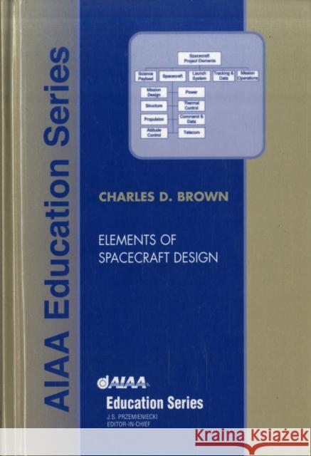 Elements of Spacecraft Design Charles Brown 9781563475245 AIAA (American Institute of Aeronautics & Ast - książka