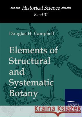 Elements of Structural and Systematic Botany Campbell, Douglas H.   9783867412193 Europäischer Hochschulverlag - książka