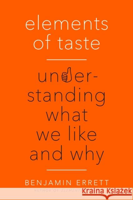 Elements of Taste : Understanding What We Like and Why Benjamin Errett 9780399183447 Tarcherperigee - książka