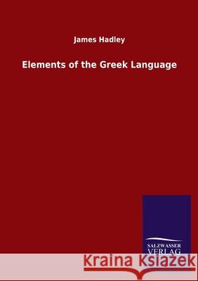 Elements of the Greek Language James Hadley 9783846050781 Salzwasser-Verlag Gmbh - książka