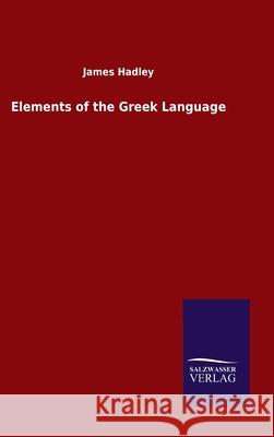 Elements of the Greek Language James Hadley 9783846050798 Salzwasser-Verlag Gmbh - książka